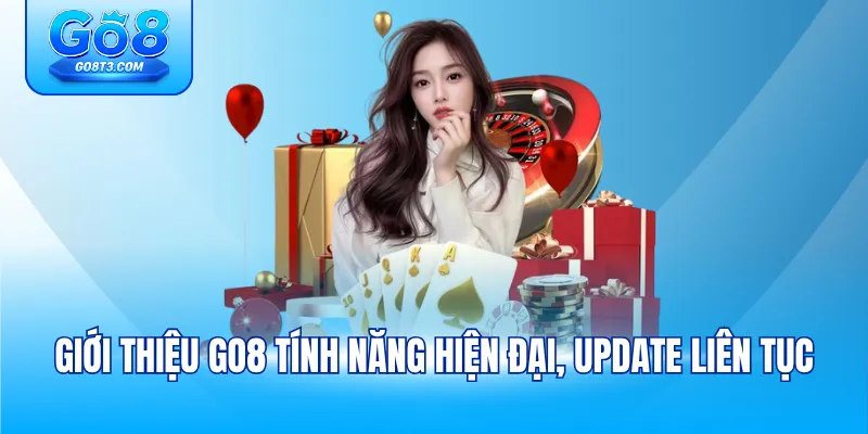 Giới thiệu GO8 tính năng hiện đại, update liên tục