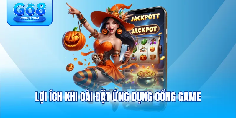 Lợi ích khi cài đặt ứng dụng cổng game